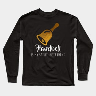 My Hand Bells Are My Spirit Instruments Long Sleeve T-Shirt